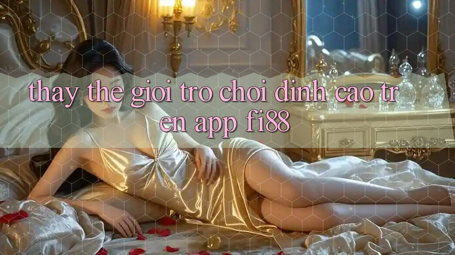 Thấy thế giới trò chơi đỉnh cao trên app Fi88 Thấy thế giới trò chơi đỉnh cao trên app Fi88