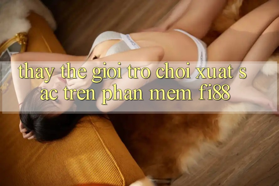 Thấy thế giới trò chơi xuất sắc trên phần mềm Fi88