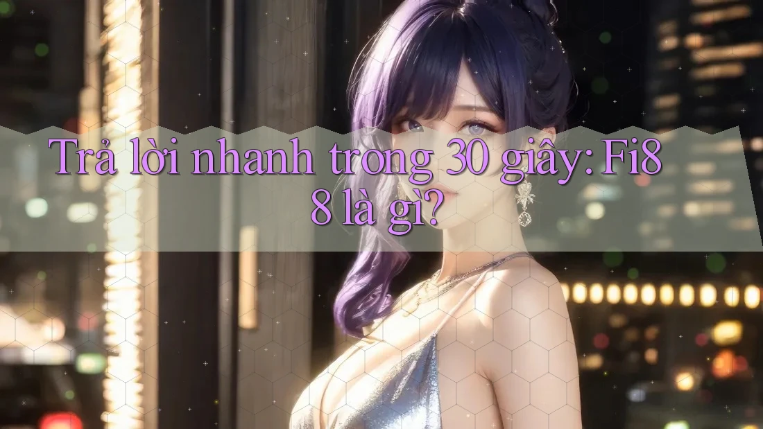 Trả lời nhanh trong 30 giây: Fi88 là gì? Trả lời nhanh trong 30 giây: Fi88 là gì?