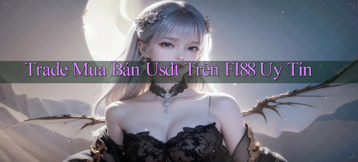trade mua bán usdt trên fi88 uy tín