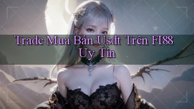 trade mua bán usdt trên fi88 uy tín