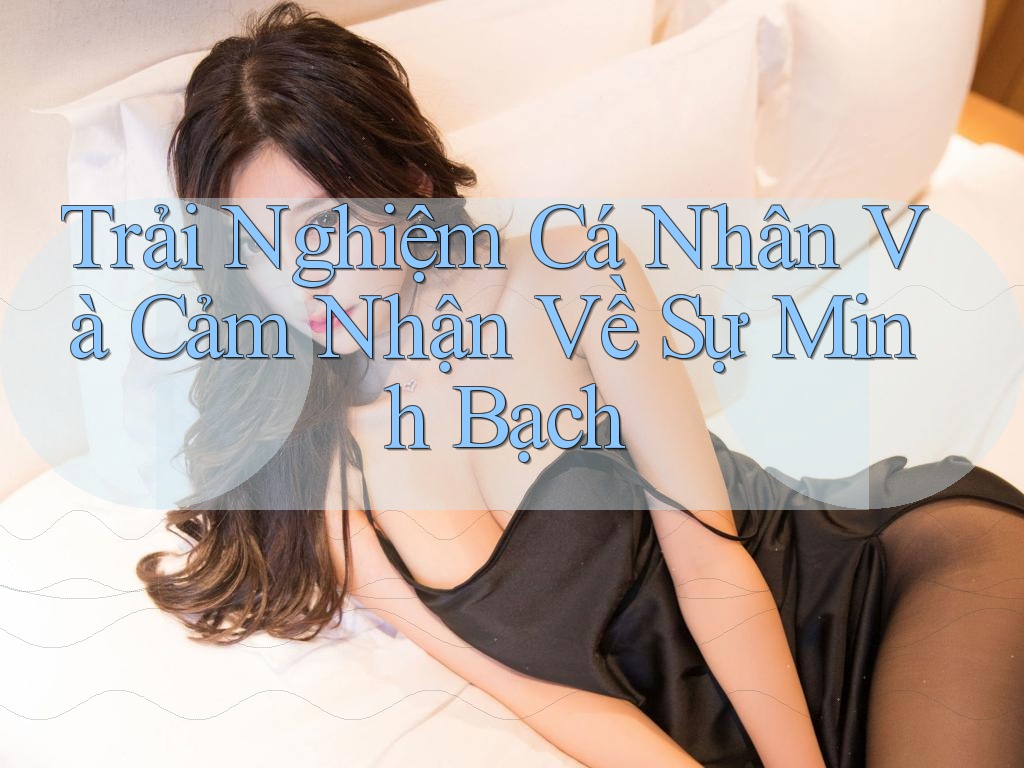 Trải Nghiệm Cá Nhân Và Cảm Nhận Về Sự Minh Bạch