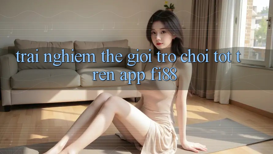 Trải nghiệm thế giới trò chơi tốt trên app Fi88 Trải nghiệm thế giới trò chơi tốt trên app Fi88