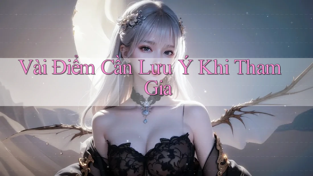 Vài Điểm Cần Lưu Ý Khi Tham Gia