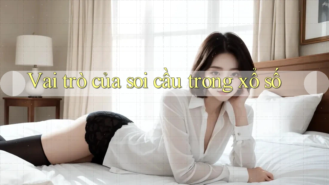Vai trò của soi cầu trong xổ số