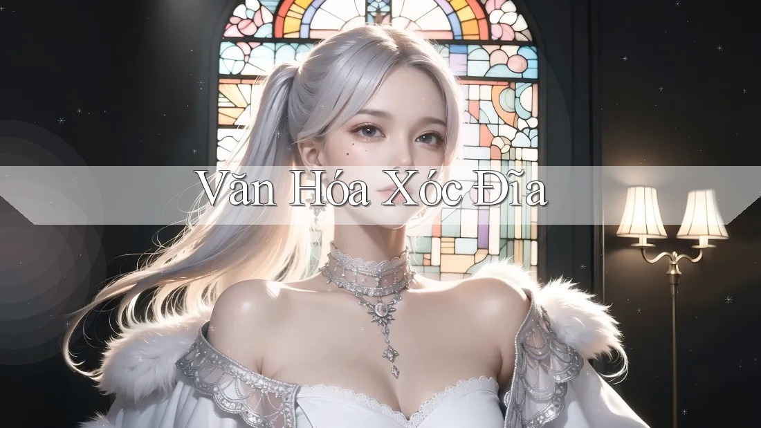 Văn Hóa Xóc Đĩa Văn Hóa Xóc Đĩa