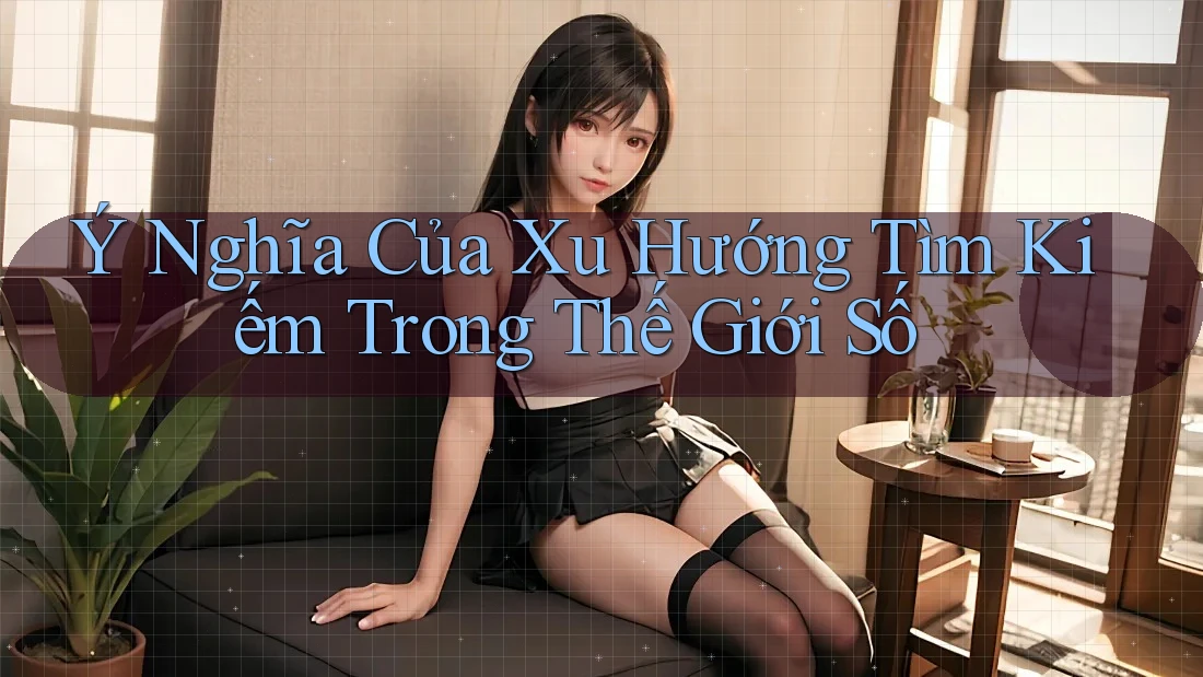 Ý Nghĩa Của Xu Hướng Tìm Kiếm Trong Thế Giới Số