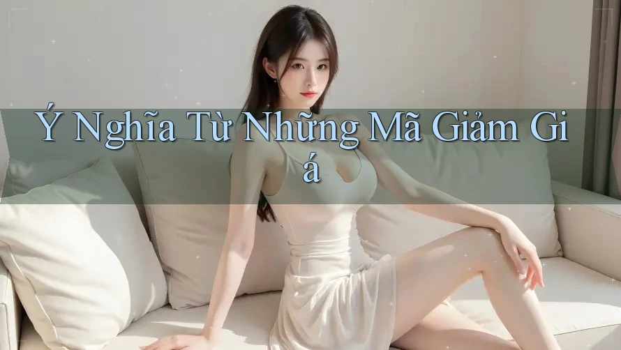 Ý Nghĩa Từ Những Mã Giảm Giá Ý Nghĩa Từ Những Mã Giảm Giá